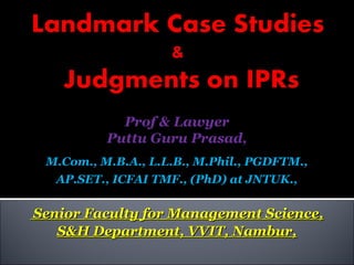 Prof & Lawyer
Puttu Guru Prasad,
M.Com., M.B.A., L.L.B., M.Phil., PGDFTM.,
 
AP.SET., ICFAI TMF., (PhD) at JNTUK.,
  Senior Faculty for Management Science,Senior Faculty for Management Science,
S&H Department, VVIT, Nambur,S&H Department, VVIT, Nambur,
 