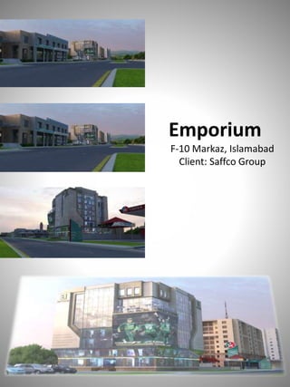 Emporium
F-10 Markaz, Islamabad
Client: Saffco Group
 