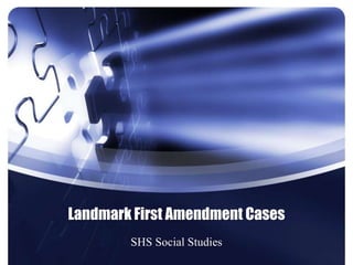 Landmark First Amendment Cases
        SHS Social Studies
 