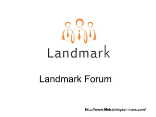 Landmark Forum
http://www.lifetrainingseminars.com/
 