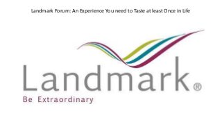 Landmark Forum: An Experience You need to Taste at least Once in Life
 