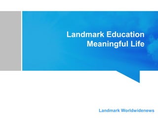 Landmark Education
Meaningful Life
Landmark Worldwidenews
 