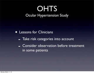 OHTS
                             Ocular Hypertension Study



                       • Lessons for Clinicians
           ...