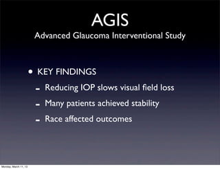 AGIS
                        Advanced Glaucoma Interventional Study



                       • KEY FINDINGS
             ...