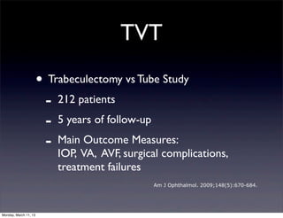 TVT
                       • Trabeculectomy vs Tube Study
                        - 212 patients
                        -...