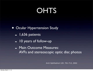 OHTS

                       • Ocular Hypertension Study
                        - 1,636 patients
                        ...