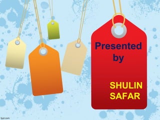 Presented
by
SHULIN
SAFAR
 