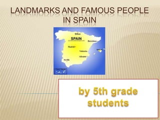LANDMARKS AND FAMOUS PEOPLE
          IN SPAIN
 