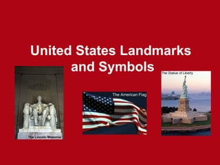 United States Landmarks
and Symbols
 