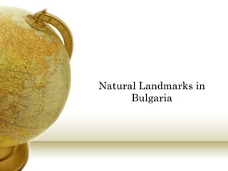 Natural Landmarks in
      Bulgaria
 