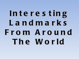 Interesting Landmarks From Around The World 