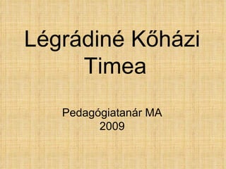 Légrádiné Kőházi Timea Pedagógiatanár MA 2009 