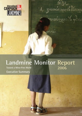 Landmine Monitor Report
Toward a Mine-Free World   2006
Executive Summary
 