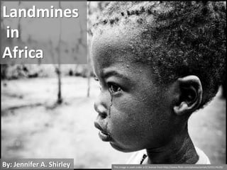 Landmines  in  Africa By: Jennifer A. Shirley This image is used under a CC license from http://www.flickr.com/photos/zoriah/3255174135/ 