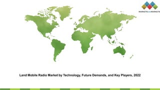 Land Mobile Radio Market by Technology, Future Demands, and Key Players, 2022
 