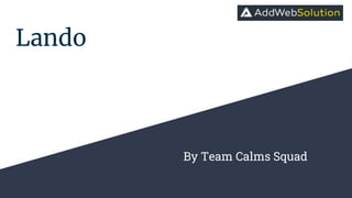 Lando
By Team Calms Squad
 