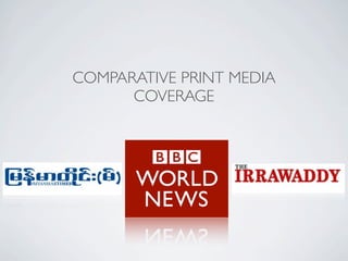 COMPARATIVE PRINT MEDIA
COVERAGE
 