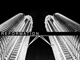 R E F O R M A T I O N
 