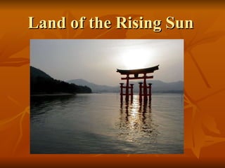 Land of the Rising Sun 