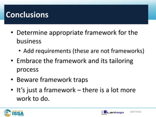 @NTXISSA
Conclusions
• Determine appropriate framework for the
business
• Add requirements (these are not frameworks)
• Embrace the framework and its tailoring
process
• Beware framework traps
• It’s just a framework – there is a lot more
work to do.
 