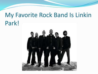 My Favorite Rock Band Is Linkin Park!