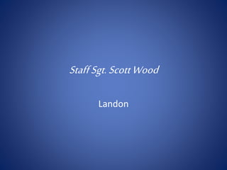 StaffSgt.ScottWood
Landon
 