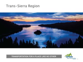 Trans-Sierra Region
1
TRANSPORTATION FOR A PLACE LIKE NO OTHER
 