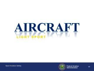 Sport Aviation Safety
17Federal Aviation
Administration
 