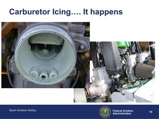 Sport Aviation Safety
70Federal Aviation
Administration
Carburetor Icing…. It happens
 