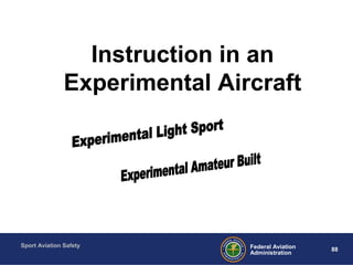 Sport Aviation Safety
88Federal Aviation
Administration
Instruction in an
Experimental Aircraft
 