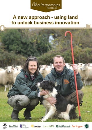 The
        Land Partnerships
                 Handbook



 A new approach - using land
to unlock business innovation
 