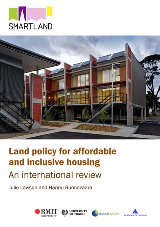 Land policy for affordable
and inclusive housing
An international review
Julie Lawson and Hannu Ruonavaara
Photo credit: Xsquared Architects
 