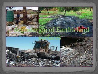 … degradation of Earth’s land surfaces