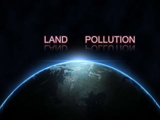LAND

POLLUTION

 