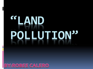 “LAND
POLLUTION”
 
