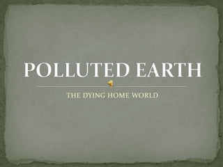 THE DYING HOME WORLD POLLUTED EARTH 