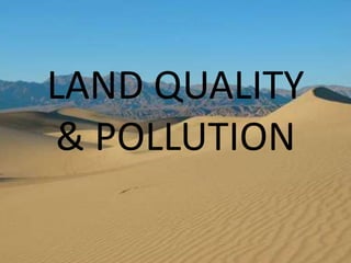 LAND QUALITY & POLLUTION 