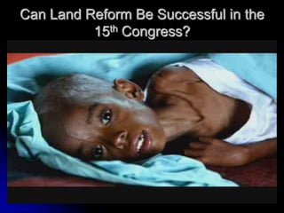 Can Land Reform Be Successful in the
          15th Congress?
 