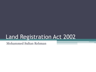 Land Registration Act 2002
Construction Law
 