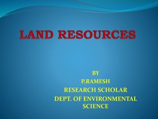 BY
P.RAMESH
RESEARCH SCHOLAR
DEPT. OF ENVIRONMENTAL
SCIENCE
 