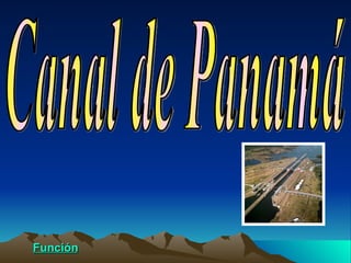 Canal de Panamá Función 