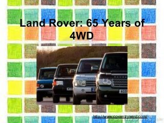 Land Rover: 65 Years of
4WD
http://www.coventrywest.com/
 