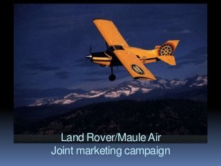 Land Rover/Maule Air
Joint marketing campaign
 