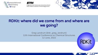 RDKit: where did we come from and where are
we going?
Greg Landrum (@dr_greg_landrum)
12th International Conference on Chemical Structures
12 June, 2022
 
