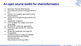 5
An open source toolkit for cheminformatics
● Business-friendly BSD license
● Core data structures and algorithms in
C++
...