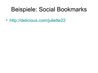 Beispiele: Social Bookmarks http://delicious.com/juliette22   