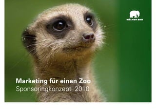 Marketing für einen Zoo
Sponsoringkonzept 2010

                          1
 
