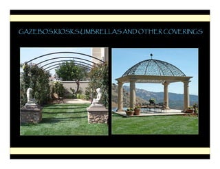 GAZEBOS,KIOSKS,UMBRELLAS AND OTHER COVERINGS
 