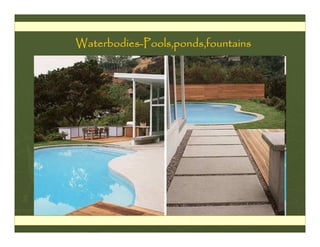 Waterbodies-Pools,ponds,fountains
 