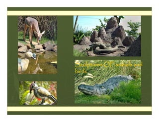 Sculptures OF animals and
birds
 